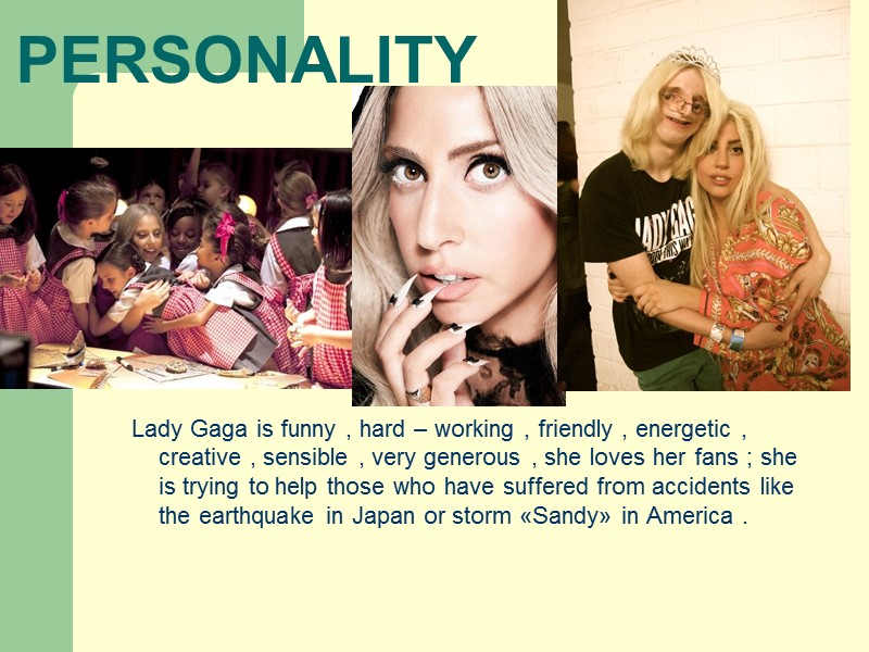 PERSONALITY Lady Gaga is funny , hard – working , friendly , energetic ,
